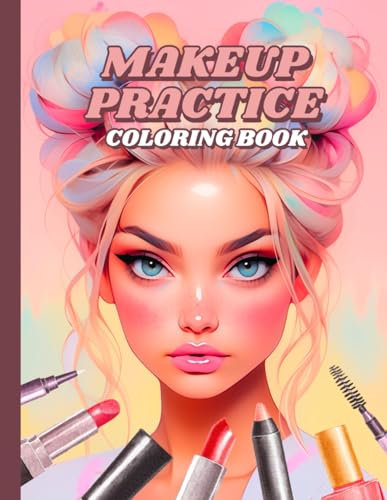 Makeup Practice Coloring Book: 50 Face Charts For Professional Make Up Artists, Beginners, Teen Girls & Kids | Make-Up Gift For Adults & Tweens