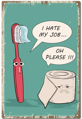 CREATCABIN Divertido Letrero Metal Vintage Inodoro,Placa Pintura Retro,Cartel Hierro Cepillo Dientes,Papel Higiénico,Póster Decoración Pared,Mural para Colgar Baño 30x20cm,I Hate My Job Oh Please