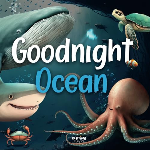 Goodnight Ocean: Dive into a journey through the sea where the animals are getting ready to go to sleep (Goodnight Series)
