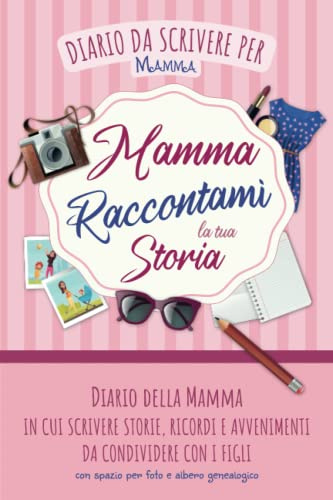 Diario della Mamma: Quaderno con Domande per Scrivere Storie, Ricordi e Avvenimenti da Condividere con i Figli | Spazio per Foto e Albero Genealogico | Raccontami la tua Storia | Idea Regalo per Mamma
