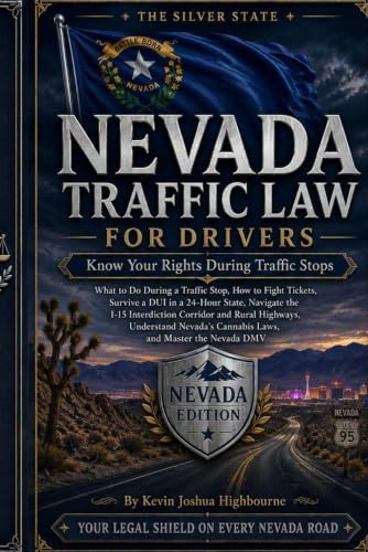 Nevada Traffic Law for Drivers: Know Your Rights During Traffic Stops: What to Do During a Traffic Stop, How to Fight Tickets, Survive a DUI in a ... I-15 Interdiction Corridor and Rural Highways