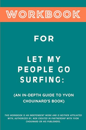 Workbook for Let My People Go Surfing: An In-Depth Guide to Yvon Chouinard's Book