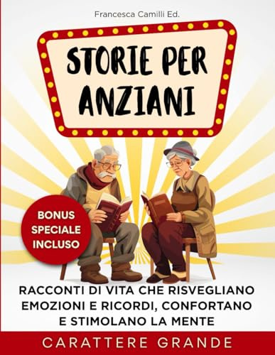Storie per Anziani: Racconti di Vita che Risvegliano Emozioni e Ricordi, Confortano e Stimolano la Mente - Carattere Grande e lettura facilitata