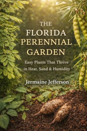 The Florida Perennial Garden: Easy Plants That Thrive in Heat, Sand & Humidity