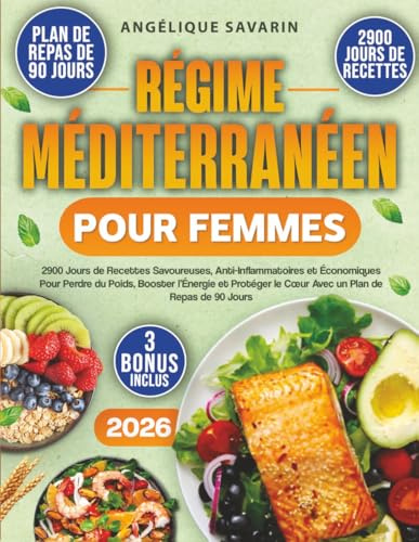 Régime Méditerranéen Pour Femmes: 2900 Jours de Recettes Savoureuses, Anti-Inflammatoires et Économiques Pour Perdre du Poids, Booster l’Énergie et Protéger le Cœur Avec un Plan de Repas de 90 Jours