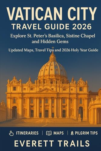 Vatican City Travel Guide 2026: Explore St. Peter’s Basilica, Sistine Chapel, and Hidden Gems — Updated Maps, Travel Tips and 2026 Holy Year Guide