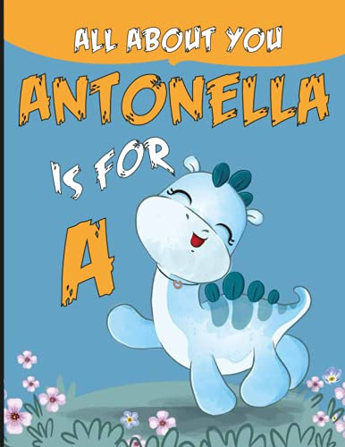All About You (A is for Antonella): Personalized Alphabet Book ,Custom baby shower Book with an uplifting message (Childrens Book)