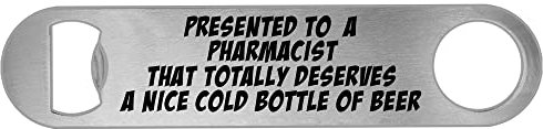Presented to A Pharmacist That Totally Deserves A Beer Bottle Opener Funny