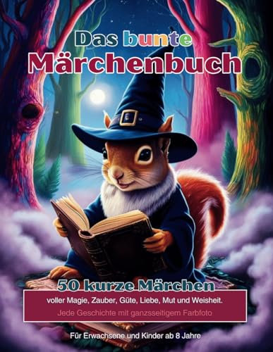 Das bunte Märchenbuch: 50 kurze Märchen voller Mut, Liebe und Weisheit. Mit ganzseitigen Farbfotos.
