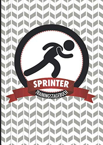 Trainingstagebuch Sprinter: Motivierendes Wettkampf- und Trainingslogbuch zum Ausfüllen - die ideale Ergänzung für alle Athleten, die häufig trainieren und ihre Leistung nachhaltig steigern wollen