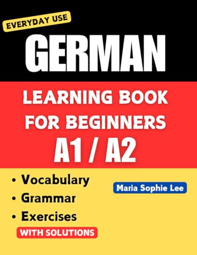 German Learning Book for Beginners A1-A2: Essential Vocabulary, Grammar, and Practical Exercises for Everyday Conversations: 1 (Deutsch für alle – Vom ... for everyone – From beginner to advanced ))