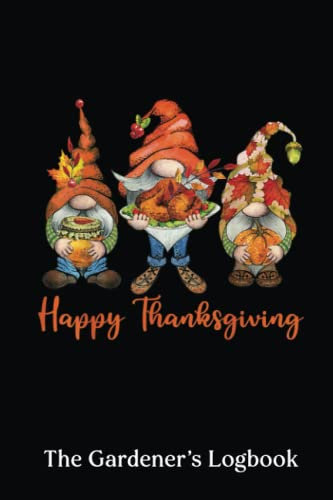 The Gardener's Logbook: Thanksgiving Gnomes Autumn Garden Gnome Turkey Pumpkin Fall | Monthly Gardening Organizer Journal And Notebook For Gardeners, ... Design Journal. Garden Layout Design Planning