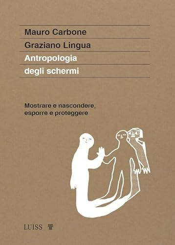 Antropologia degli schermi. Mostrare e nascondere, esporre e proteggere