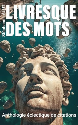 LIVRESQUE DES MOTS - Anthologie inédite & éclectique de citations: Florilège d’aphorismes, d’extraits de romans, articles, poésies, chansons, anecdotes ... répliques de cinéma (L'odyssée des idées)