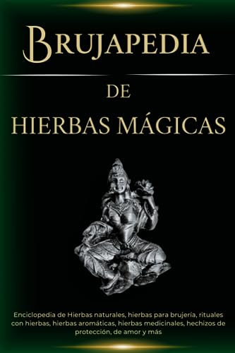 Brujapedia de Hierbas Mágicas: Enciclopedia de Hierbas naturales, hierbas para brujería, rituales con hierbas, hierbas aromáticas, hierbas medicinales, hechizos de protección, de amor y más