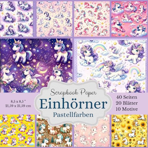 Scrapbook Papier Kollektion: Einhörner pastellfarben: 20 Blätter hochwertiges Bastelpapier in 10 verschiedenen Designs - 40 Seiten voller magischer Träume