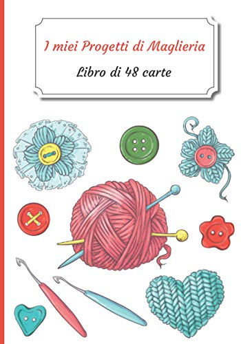 I miei Progetti di Maglieria: Libretto di 48 moduli di progetto da compilare | Diario di monitoraggio | Libro di monitoraggio per i vostri progetti ... x 25,4 cm - 7 x 10 pollici | Hobby creativi