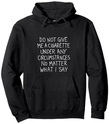 Ne me Donnez Pas de Cigarette en Aucun Cas arrêter de Fumer Sweat à Capuche