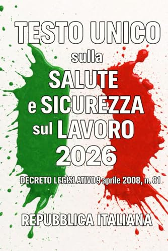 Testo Unico sulla Salute e Sicurezza sul Lavoro 2026: Decreto Legislativo 9 aprile 2008 , n. 81