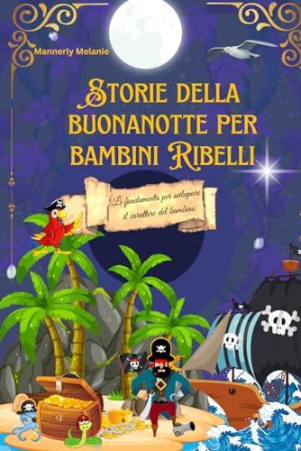 STORIE DELLA BUONANOTTE PER BAMBINI RIBELLI: VIVACI E MAGNIFICHE ILLUSTRAZIONI, OGNI SOTRIA CON UNA MORALE, PER BAMBINI DA 3-6 ANNI
