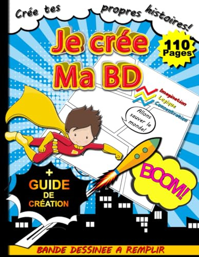 BD A FAIRE SOI MEME: Cahier de 110 Planches à Remplir pour Créer Sa Propre BD | Livre Conçu Spécialement pour Tout Enfant ou Ado Qui Aime Créer Sa Bande Dessinée