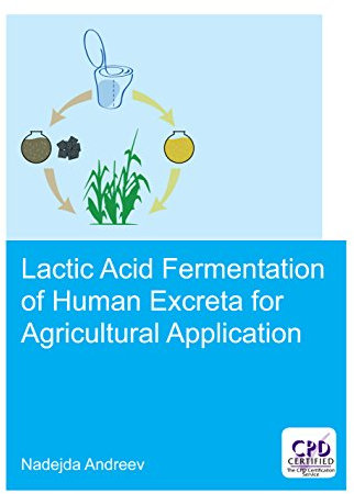 Lactic acid fermentation of human excreta for agricultural application (IHE Delft PhD Thesis Series)