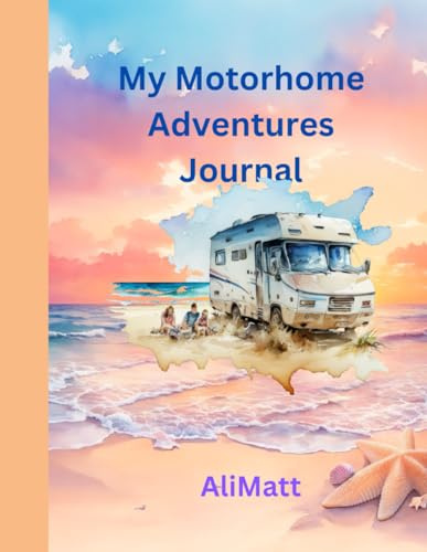 My Motorhome Adventures Journal: A Book to write down all of your travel adventures in your Motorhome or Campervan