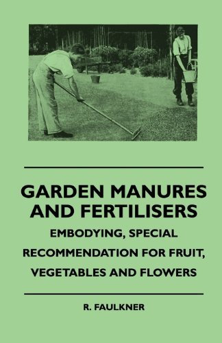 Garden Manures And Fertilisers - Embodying, Special Recommendation For Fruit, Vegetables And Flowers by R. Faulkner (2010-08-04)