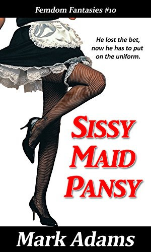 Sissy Maid Pansy (Femdom Fantasies Book 10)