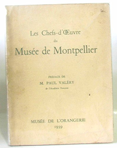 Les Chefs-d'oeuvre du Musée de Montpellier. Musée de l'Orangerie, 1939. Catalogue de l'exposition, mars 1939, rédigé par M.-A. Faré et H. Baderou