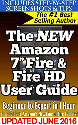 The New Amazon 7 Fire & Fire HD User Guide: Beginner to Expert in 1 Hour: Your Guide Book to Amazon's New 2015 Line of Fire Tablets!