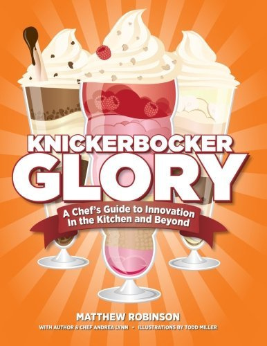 Knickerbocker Glory: A Chef's Guide to Innovation in the Kitchen and Beyond by Mr. Matthew Robinson (2013-08-02)