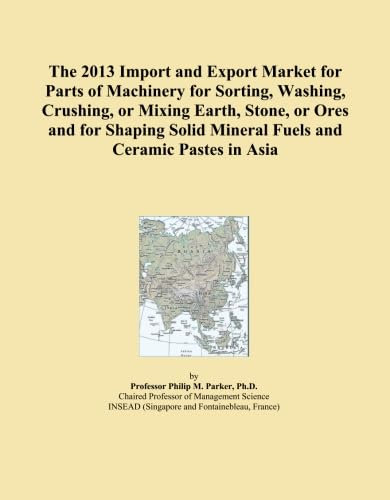 The 2013 Import and Export Market for Parts of Machinery for Sorting, Washing, Crushing, or Mixing Earth, Stone, or Ores and for Shaping Solid Mineral Fuels and Ceramic Pastes in Asia