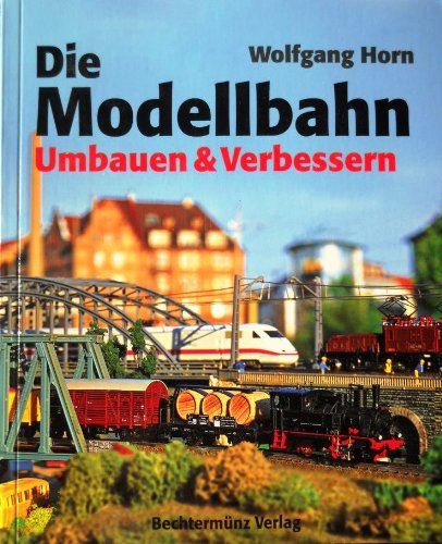 Die Modellbahn - Umbauen & Verbessern
