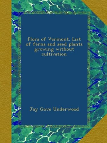 Flora of Vermont. List of ferns and seed plants growing without cultivation
