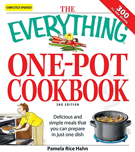 The Everything One-Pot Cookbook: Delicious and simple meals that you can prepare in just one dish; 300 all-new recipes! (Everything® Series)