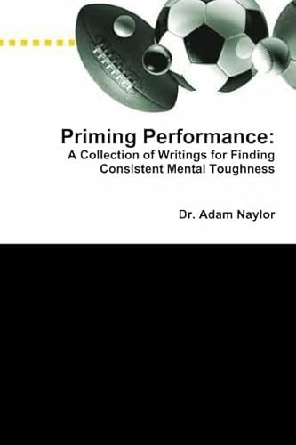 Priming Performance: A Collection of Writings for Finding Consistent Mental Toughness