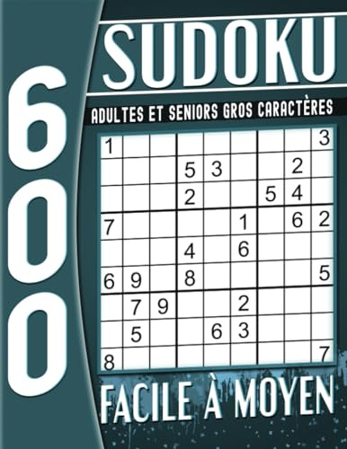Sudoku pour Adultes et Seniors Gros Caractères: 600 Grilles Facile à Moyen avec Solutions, Cahier d'activités pour Adultes et Seniors.