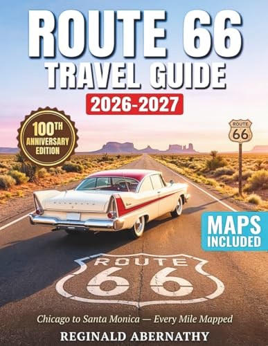 Route 66 Travel Guide 2026-2027: Complete Road Trip Planner with Mile-by-Mile Directions, Historic Attractions, Local Dining, Roadside Treasures, and Scenic Detours from Chicago to Santa Monica