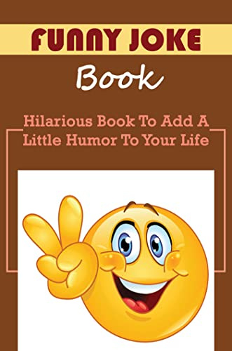 Funny Joke Book: Hilarious Book To Add A Little Humor To Your Life