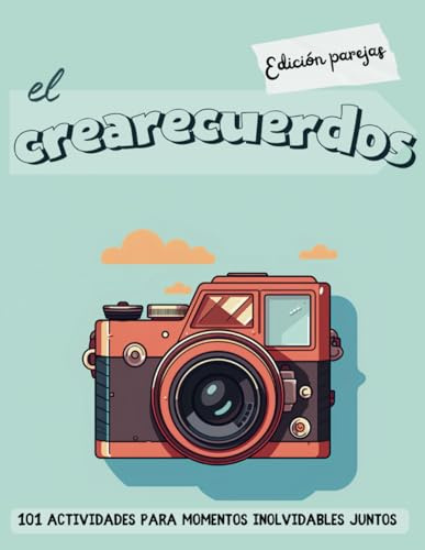 El crearecuerdos - Edición parejas: 101 actividades para momentos inolvidables juntos