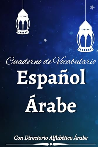 Cuaderno de Vocabulario Español-Árabe: Cuaderno de vocabulario para completar | Directorio alfabético árabe en 2 columnas para completar.... A5, 114 páginas, 2600 palabras