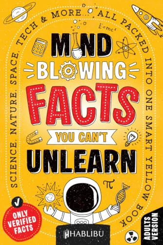 Mind-Blowing Facts You Can’t Unlearn: Science, Nature, Space, Tech & More... All Packed Into One Smart Yellow Book