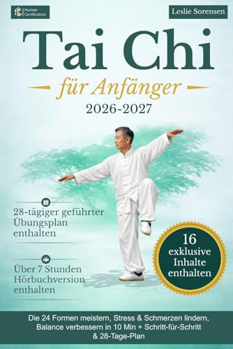 Tai Chi für Anfänger: Die 24 Formen meistern, Stress & Schmerzen lindern, Balance verbessern in 10 Min + Schritt-für-Schritt & 28-Tage-Plan