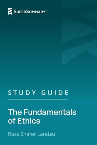 Study Guide: The Fundamentals of Ethics by Russ Shafer Landau (SuperSummary)
