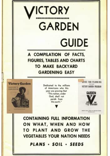 The Victory Garden Guide / Guide for Planning the Local Victory Garden Program / The Victory Garden Leader's Handbook (Three WWII Gardening Books in One)
