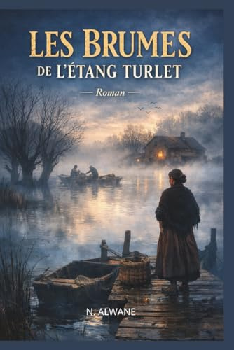 Les Brumes de l'étang Turlet: Saga familiale en trois générations - Roman historique