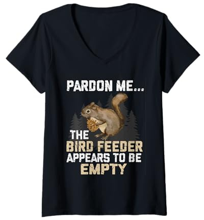 Womens Bird Feeders Excuse The Bird Feeder is Empty Tree Squirrel V-Neck T-Shirt