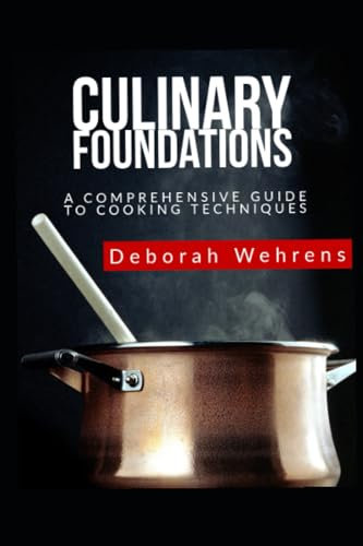 Culinary Foundations A Comprehensive Guide to Cooking Techniques