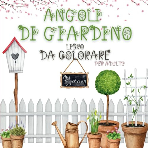 ANGOLI DI GIARDINO: Libro da colorare per adulti